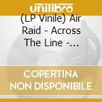 (LP Vinile) Air Raid - Across The Line - Coloured Edition lp vinile di Raid Air