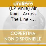 (LP Vinile) Air Raid - Across The Line - Coloured Edition vinile