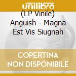 (LP Vinile) Anguish - Magna Est Vis Siugnah lp vinile di Anguish