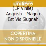 (LP Vinile) Anguish - Magna Est Vis Siugnah vinile