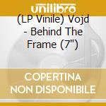 (LP Vinile) Vojd - Behind The Frame (7')