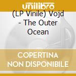 (LP Vinile) Vojd - The Outer Ocean lp vinile di Vojd