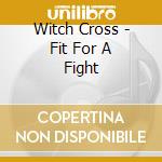 Witch Cross - Fit For A Fight cd