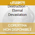 Destruction - Eternal Devastation cd musicale di Destruction