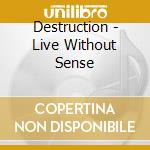 Destruction - Live Without Sense cd