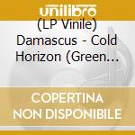 (LP Vinile) Damascus - Cold Horizon (Green Vinyl) lp vinile di Damascus