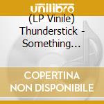 (LP Vinile) Thunderstick - Something Wicked This Way Comes (Transparent Red Vinyl) vinile