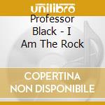Professor Black - I Am The Rock cd