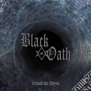 Black Oath - Behold The Abyss cd musicale di Black Oath