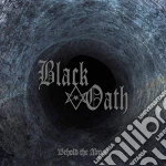 Black Oath - Behold The Abyss cd