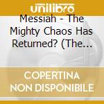 Messiah - The Mighty Chaos Has Returned? (The Roots Of Psychomorphia) cd