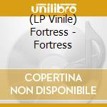(LP Vinile) Fortress - Fortress vinile