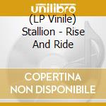 (LP Vinile) Stallion - Rise And Ride lp vinile di Stallion
