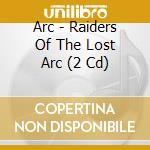 Arc - Raiders Of The Lost Arc (2 Cd) cd