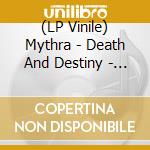 (LP Vinile) Mythra - Death And Destiny - 40Th Anniversary Edition lp vinile di Mythra