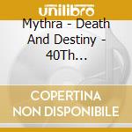 Mythra - Death And Destiny - 40Th Anniversary Edition cd musicale di Mythra