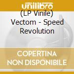 (LP Vinile) Vectom - Speed Revolution vinile