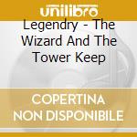 Legendry - The Wizard And The Tower Keep cd musicale