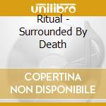 Ritual - Surrounded By Death cd