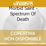 Morbid Saint - Spectrum Of Death cd