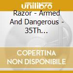 Razor - Armed And Dangerous - 35Th Anniversary cd