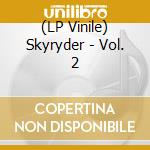 (LP Vinile) Skyryder - Vol. 2 vinile
