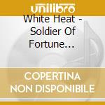White Heat - Soldier Of Fortune (Slipcase) cd musicale