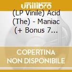 (LP Vinile) Acid (The) - Maniac (+ Bonus 7 Inch) lp vinile