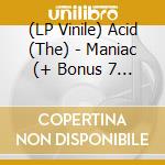 (LP Vinile) Acid (The) - Maniac (+ Bonus 7 Inch) vinile