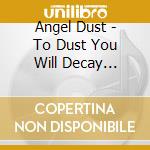 Angel Dust - To Dust You Will Decay (Slipcase Edition) cd musicale
