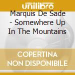 Marquis De Sade - Somewhere Up In The Mountains cd