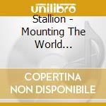 Stallion - Mounting The World (Slipcase Edition) cd