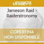 Jameson Raid - Raiderstronomy cd musicale