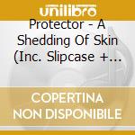 Protector - A Shedding Of Skin (Inc. Slipcase + Poster) cd
