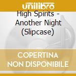High Spirits - Another Night (Slipcase) cd