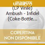 (LP Vinile) Ambush - Infidel (Coke-Bottle Vinyl) vinile