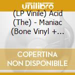 (LP Vinile) Acid (The) - Maniac (Bone Vinyl + 7 Inch) vinile