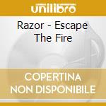 Razor - Escape The Fire cd musicale
