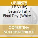 (LP Vinile) Satan'S Fall - Final Day (White Vinyl) lp vinile