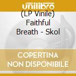 (LP Vinile) Faithful Breath - Skol vinile