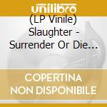 (LP Vinile) Slaughter - Surrender Or Die (Red Vinyl) vinile