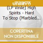 (LP Vinile) High Spirits - Hard To Stop (Marbled Vinyl) lp vinile