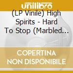(LP Vinile) High Spirits - Hard To Stop (Marbled Vinyl) vinile