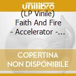 (LP Vinile) Faith And Fire - Accelerator - Splatter Vinyl (2 Lp) vinile