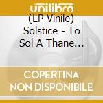 (LP Vinile) Solstice - To Sol A Thane (Black / White Splatter Vinyl) lp vinile