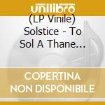(LP Vinile) Solstice - To Sol A Thane (Black / White Splatter Vinyl) vinile