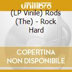 (LP Vinile) Rods (The) - Rock Hard vinile