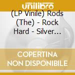 (LP Vinile) Rods (The) - Rock Hard - Silver Vinyl vinile