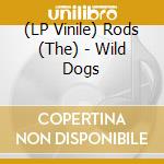 (LP Vinile) Rods (The) - Wild Dogs vinile