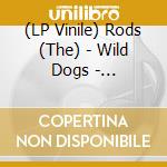 (LP Vinile) Rods (The) - Wild Dogs - Firesplatter Edition vinile